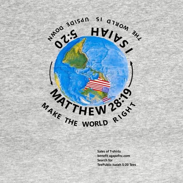 Upside Down World with larger front print by Isaiah 5:20 Tees